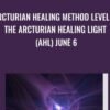 Arcturian Healing Method Level 1 - the Arcturian Healing Light (AHL) June 6