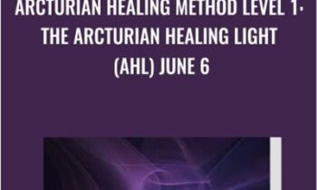 Arcturian Healing Method Level 1 - the Arcturian Healing Light (AHL) June 6