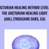 Arcturian Healing Method Level 1- the Arcturian Healing Light (AHL) (Thousand Oaks, CA)