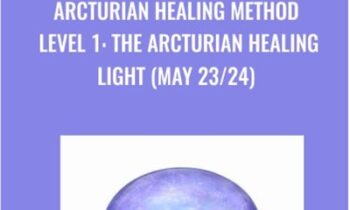 Arcturian Healing Method Level 1- the Arcturian Healing Light (May 23/24)