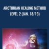 Arcturian Healing Method Level 2 (Jan. 18/19)