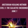 Arcturian Healing Method Level 2- the Galactic Encodings- June 7