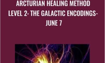 Arcturian Healing Method Level 2- the Galactic Encodings- June 7