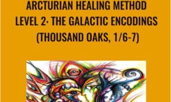 Arcturian Healing Method Level 2 - the Galactic Encodings (Thousand Oaks, 1/6-7)