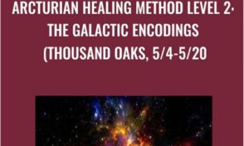 Arcturian Healing Method Level 2: the Galactic Encodings (Thousand Oaks, 5/4-5/20