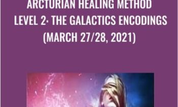 Arcturian Healing Method Level 2: the Galactics Encodings (March 27/28, 2021)