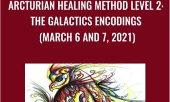 Arcturian Healing Method Level 2 - the Galactics Encodings (March 6 and 7, 2021)