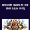 Arcturian Healing Method Level 3 (July 11/12)