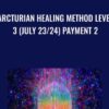 Arcturian Healing Method Level 3 (July 23/24) Payment 2