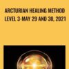 Arcturian Healing Method Level 3-May 29 and 30, 2021