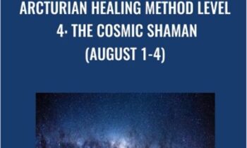 Arcturian Healing Method Level 4 - the Cosmic Shaman (August 1-4)