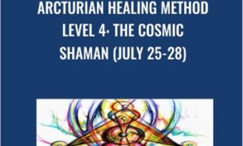 Arcturian Healing Method Level 4 - the Cosmic Shaman (July 25-28)
