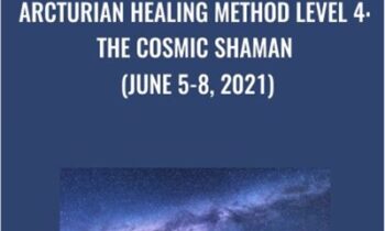 Arcturian Healing Method Level 4 - the Cosmic Shaman (June 5-8, 2021)