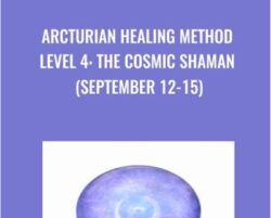 Arcturian Healing Method Level 4 - the Cosmic Shaman (September 12-15)