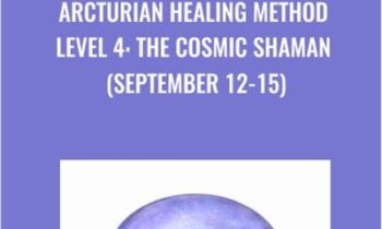 Arcturian Healing Method Level 4 - the Cosmic Shaman (September 12-15)
