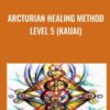 Arcturian Healing Method Level 5 (Kauai)