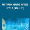 Arcturian Healing Method Level 5 (Nov. 7-11)