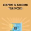 Blueprint To Accelerate Your Success