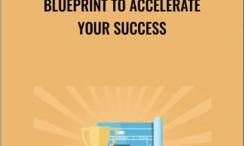 Blueprint To Accelerate Your Success