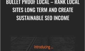 Bullet Proof Local – Rank Local Sites Long Term And Create Sustainable SEO Income
