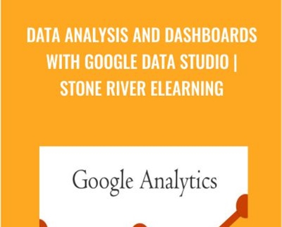 Data Analysis And Dashboards With Google Data Studio - Stone River ELearning