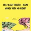 Easy Cash Raider – Make Money With No Money