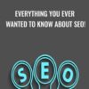 Everything You Ever Wanted To Know About SEO