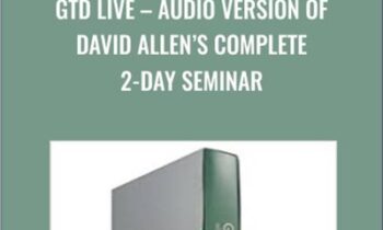 GTD Live - Audio Version Of David Allen’s Complete 2-Day Seminar - David Allen