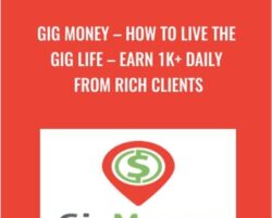 Gig Money – How To Live The Gig Life – Earn 1K+ Daily From Rich Clients