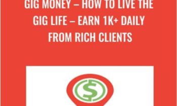 Gig Money – How To Live The Gig Life – Earn 1K+ Daily From Rich Clients
