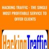 Hacking Traffic - The Single Most Profitable Service To Offer Clients