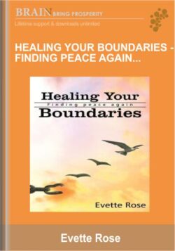 Healing Your Boundaries – Finding Peace Again – Online Healing Course – Evette Rose