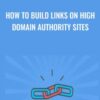 How To Build Links On High Domain Authority Sites