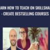 Learn How To Teach On Skillshare: Create Bestselling Courses