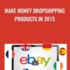 Make Money Dropshipping Products In 2015