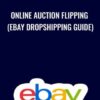 Online Auction Flipping (EBay Dropshipping Guide)