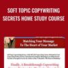 Soft Topic Copywriting Secrets Home Study Course