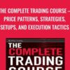 The Complete Trading Course – Price Patterns, Strategies, Setups, And Execution Tactics By Corey Rosenbloom