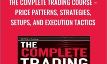 The Complete Trading Course – Price Patterns, Strategies, Setups, And Execution Tactics By Corey Rosenbloom