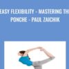 Easy Flexibility - Mastering the Ponche - Paul Zaichik