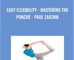 Easy Flexibility - Mastering the Ponche - Paul Zaichik