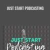 Just Start Podcasting - Kim Anderson