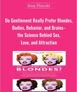 Do Gentlement Really Prefer Blondes, Bodies, Behavior, and Brains–the Science Behind Sex, Love, and Attraction – Jena Pincott