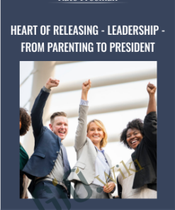 Heart Of Releasing - Leadership - From Parenting to President - Kate Freeman