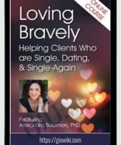Loving Bravely: Helping Clients Who are Single, Dating, & Single-Again - Alexandra H. Solomon