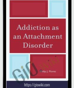 Addiction as an Attachment Disorder - Philip J. Flores