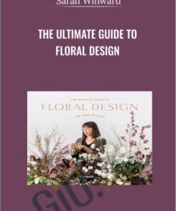 The Ultimate Guide to Floral Design with Sarah Winward