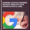 Ranking Google Business Profiles through Data Manipulation & User Engagement (Local SEO) - Podia