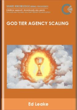 God Tier Agency Scaling - Ed Leake