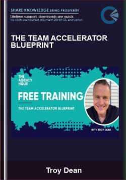 The Team Accelerator Blueprint - Troy Dean